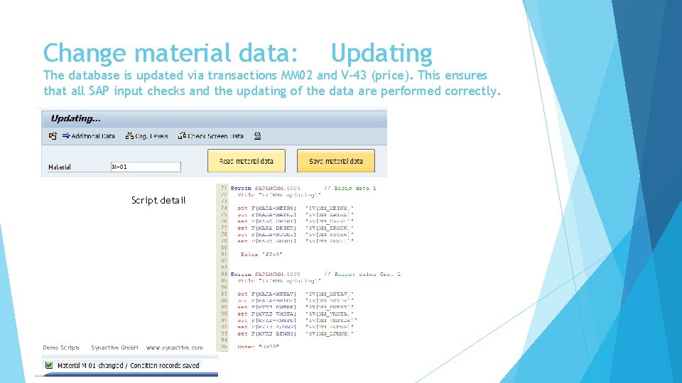 Change material data: Updating The database is updated via transactions MM 02 and V-43