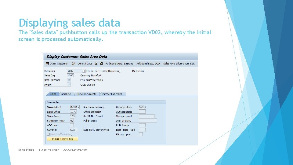 Displaying sales data The "Sales data" pushbutton calls up the transaction VD 03, whereby