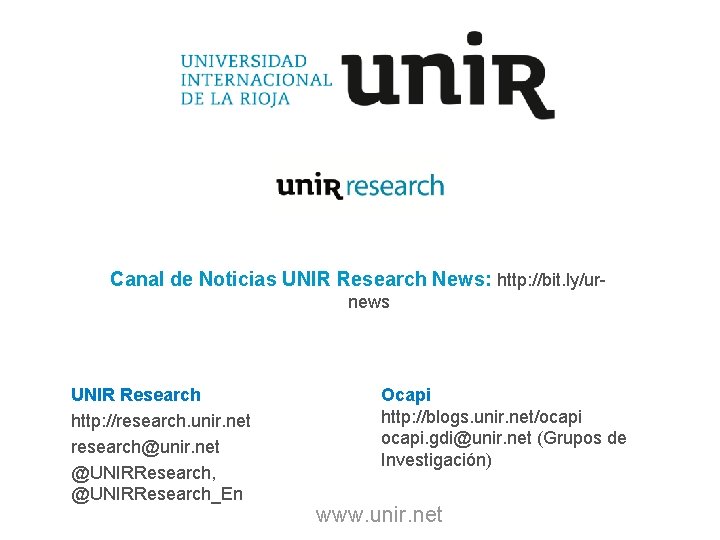 Canal de Noticias UNIR Research News: http: //bit. ly/urnews UNIR Research http: //research. unir.