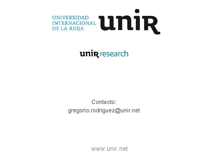 Contacto: gregorio. rodriguez@unir. net www. unir. net 