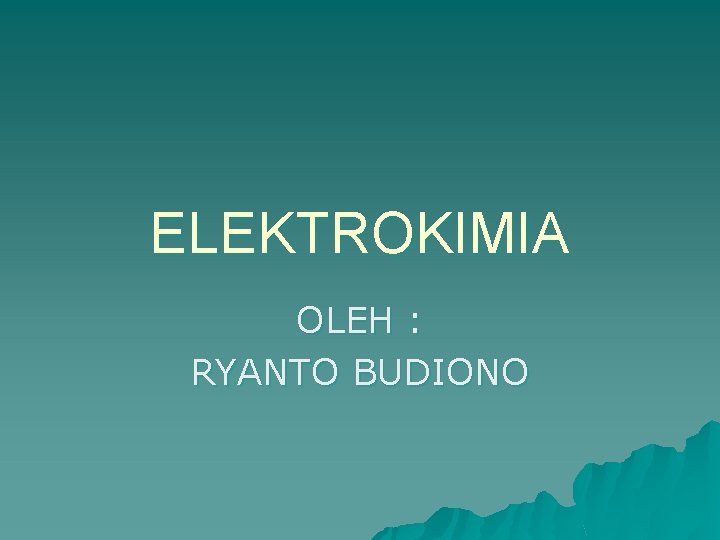 ELEKTROKIMIA OLEH : RYANTO BUDIONO 