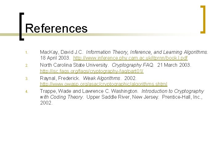 References 1. 2. 3. 4. Mac. Kay, David J. C. Information Theory, Inference, and