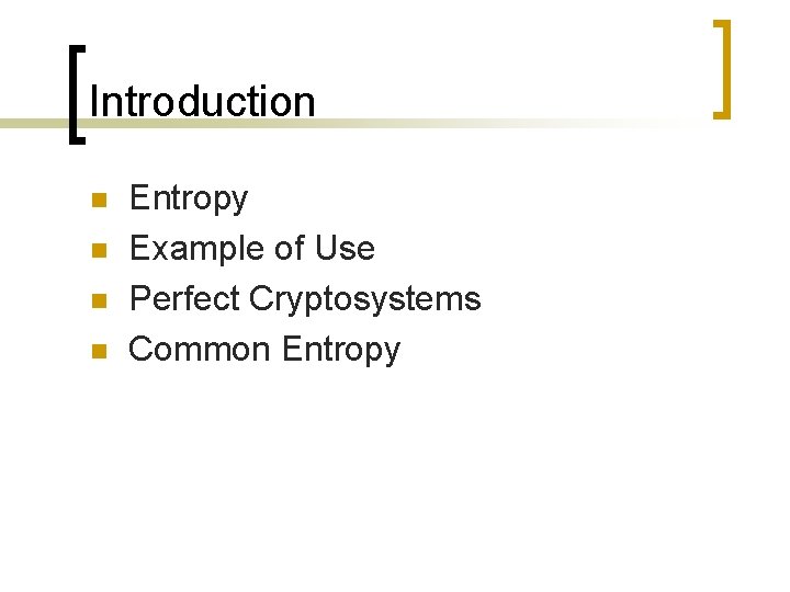 Introduction n n Entropy Example of Use Perfect Cryptosystems Common Entropy 