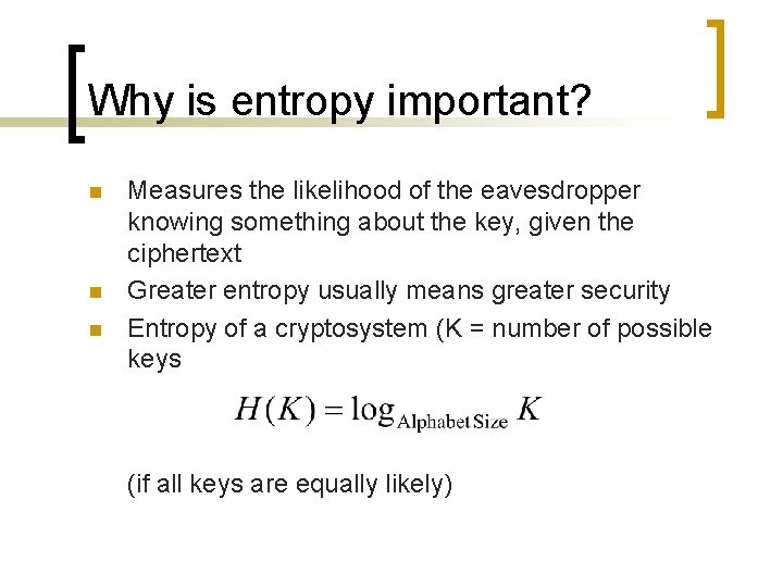 Why is entropy important? n n n Measures the likelihood of the eavesdropper knowing