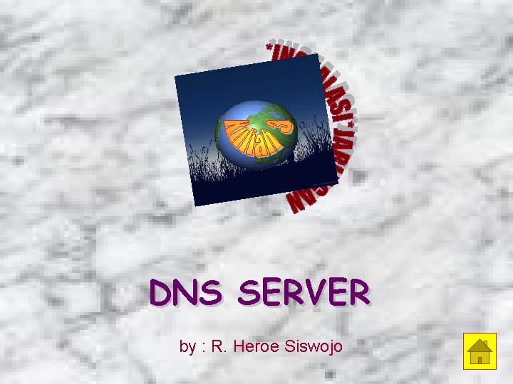 DNS SERVER by : R. Heroe Siswojo 