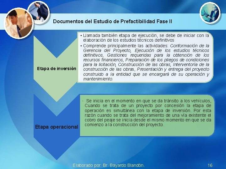 Documentos del Estudio de Prefactibilidad Fase II • Llamada también etapa de ejecución, se