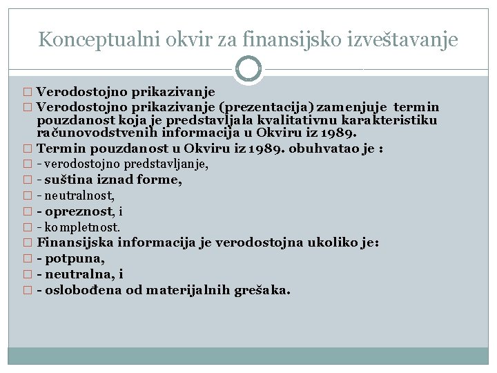 Konceptualni okvir za finansijsko izveštavanje � Verodostojno prikazivanje (prezentacija) zamenjuje termin pouzdanost koja je