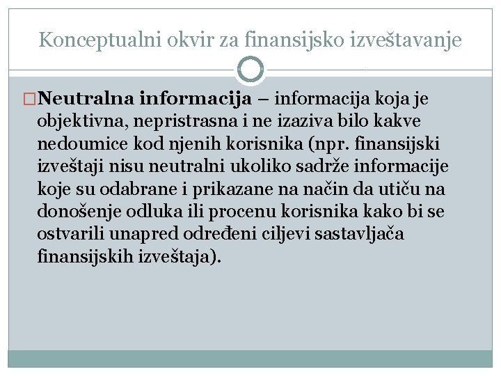 Konceptualni okvir za finansijsko izveštavanje �Neutralna informacija – informacija koja je objektivna, nepristrasna i