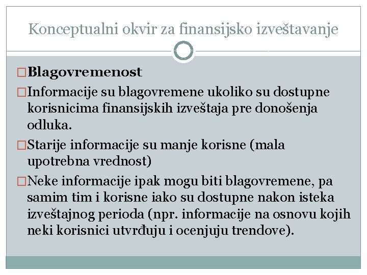 Konceptualni okvir za finansijsko izveštavanje �Blagovremenost �Informacije su blagovremene ukoliko su dostupne korisnicima finansijskih