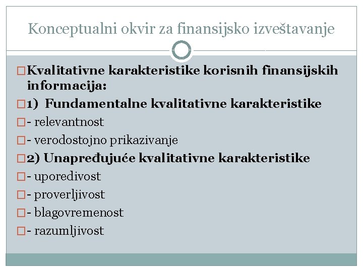 Konceptualni okvir za finansijsko izveštavanje �Kvalitativne karakteristike korisnih finansijskih informacija: � 1) Fundamentalne kvalitativne