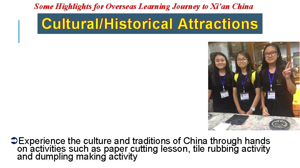 Some Highlights for Overseas Learning Journey to Xi’an China Cultural/Historical Attractions ÜExperience the culture