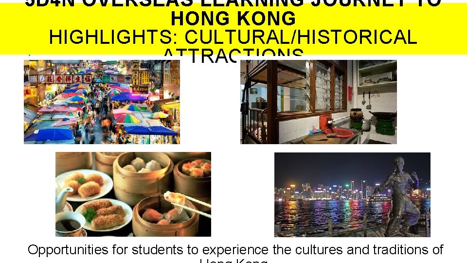 5 D 4 N OVERSEAS LEARNING JOURNEY TO HONG KONG HIGHLIGHTS: CULTURAL/HISTORICAL ATTRACTIONS Opportunities