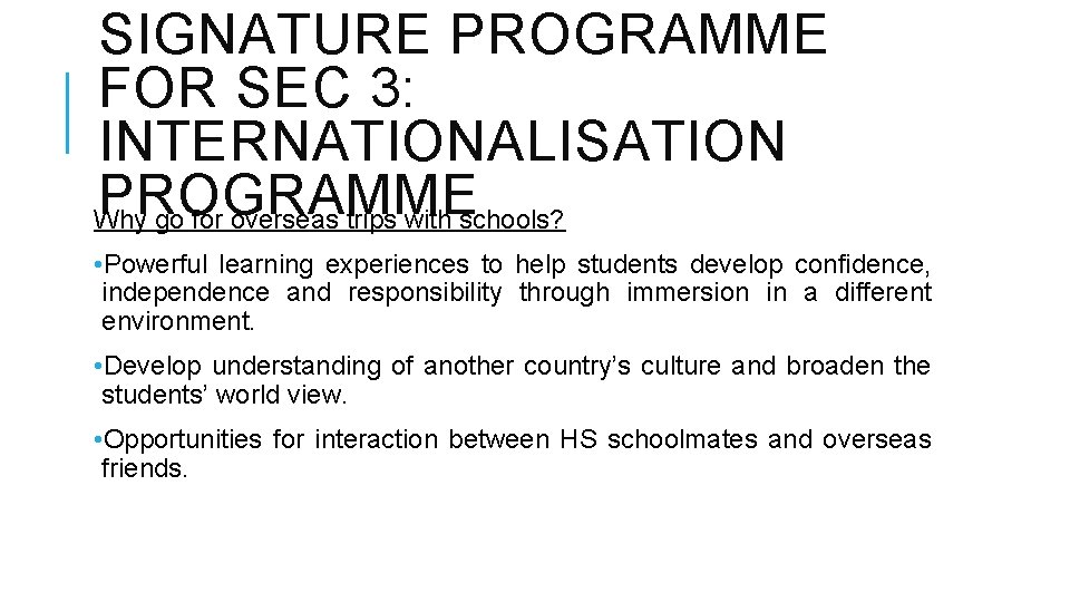 SIGNATURE PROGRAMME FOR SEC 3: INTERNATIONALISATION PROGRAMME Why go for overseas trips with schools?