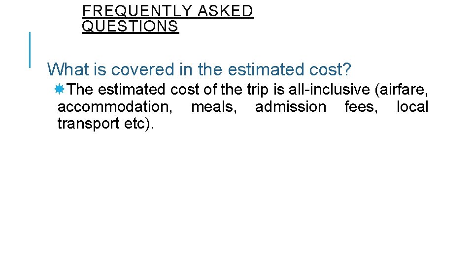 FREQUENTLY ASKED QUESTIONS What is covered in the estimated cost? The estimated cost of