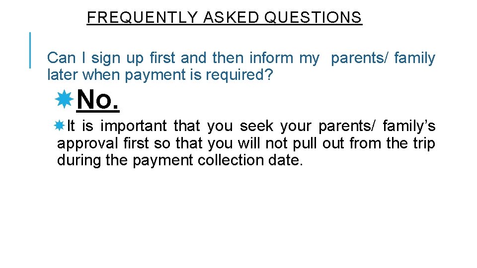 FREQUENTLY ASKED QUESTIONS Can I sign up first and then inform my parents/ family