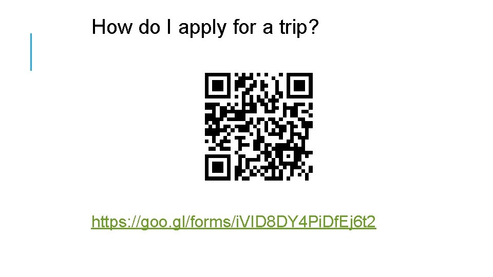 How do I apply for a trip? https: //goo. gl/forms/i. VID 8 DY 4