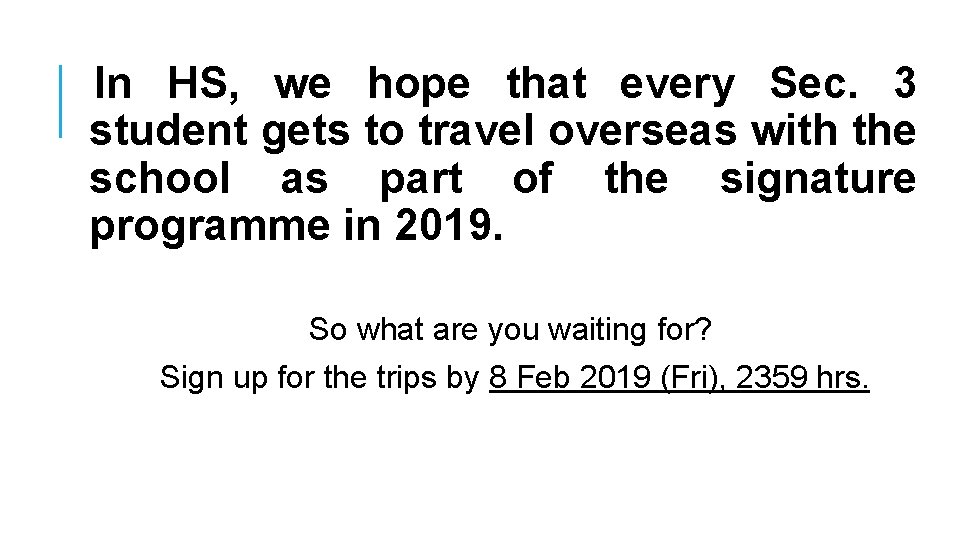  In HS, we hope that every Sec. 3 student gets to travel overseas