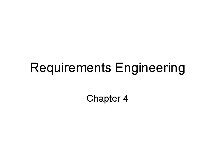 Requirements Engineering Chapter 4 