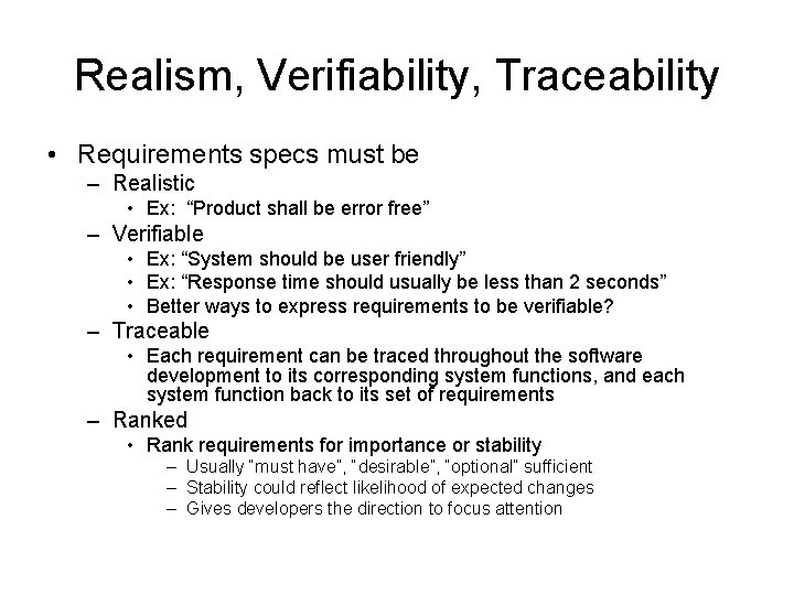 Realism, Verifiability, Traceability • Requirements specs must be – Realistic • Ex: “Product shall