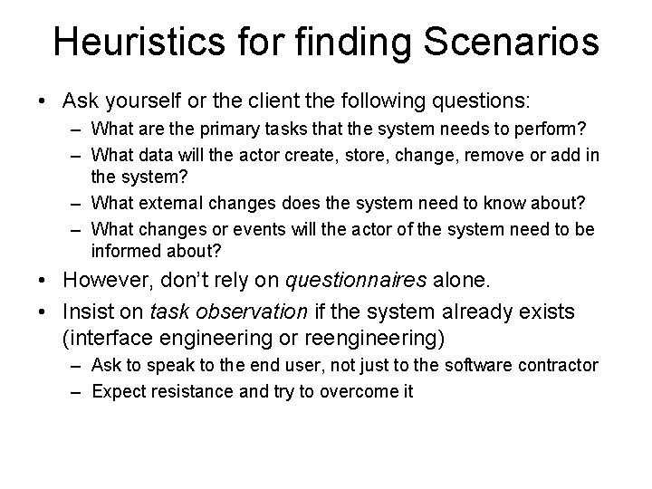 Heuristics for finding Scenarios • Ask yourself or the client the following questions: –