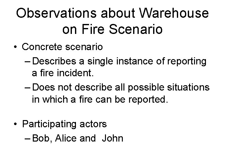 Observations about Warehouse on Fire Scenario • Concrete scenario – Describes a single instance