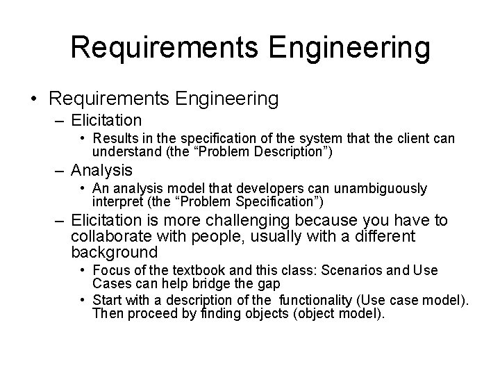 Requirements Engineering • Requirements Engineering – Elicitation • Results in the specification of the