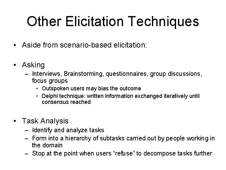 Other Elicitation Techniques • Aside from scenario-based elicitation: • Asking – Interviews, Brainstorming, questionnaires, Other Elicitation Techniques • Aside from scenario-based elicitation: • Asking – Interviews, Brainstorming, questionnaires,