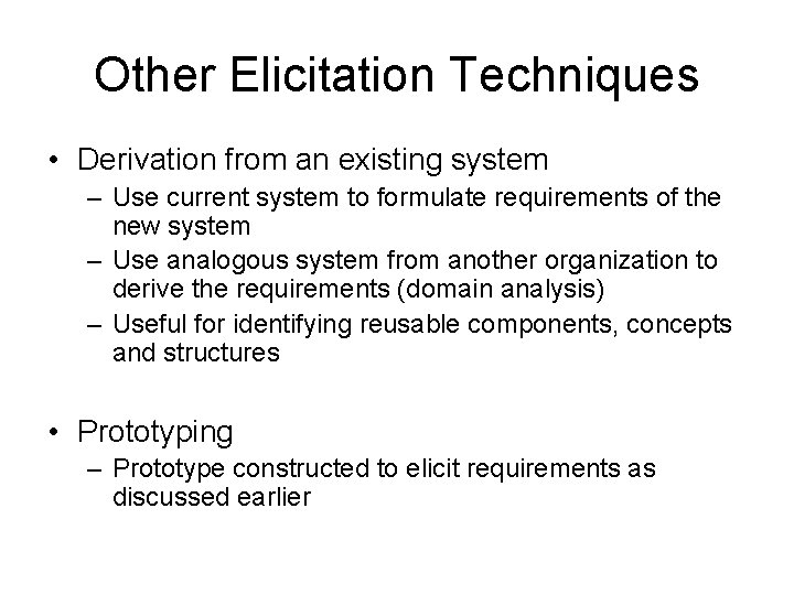 Other Elicitation Techniques • Derivation from an existing system – Use current system to