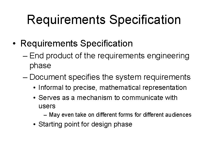 Requirements Specification • Requirements Specification – End product of the requirements engineering phase –