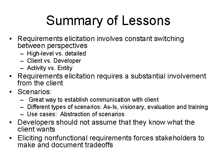 Summary of Lessons • Requirements elicitation involves constant switching between perspectives – High-level vs.