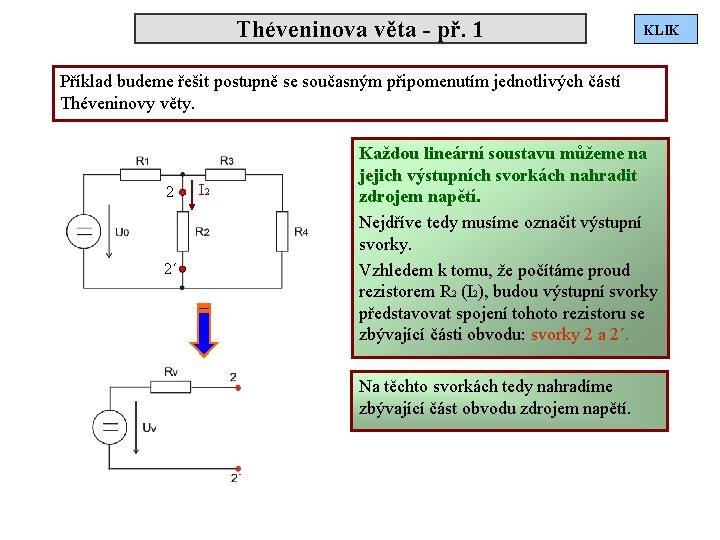 Théveninova věta - př. 1 KLIK Příklad budeme řešit postupně se současným připomenutím jednotlivých