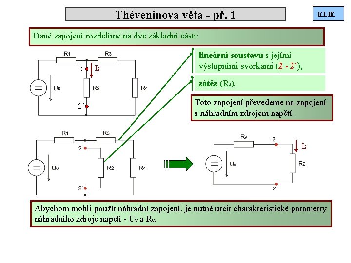 Théveninova věta - př. 1 KLIK Dané zapojení rozdělíme na dvě základní části: 2