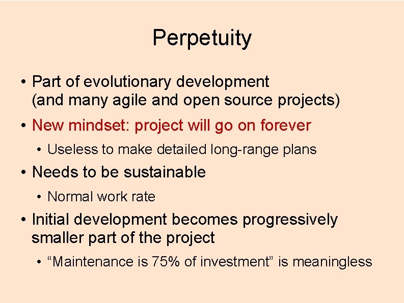 Perpetuity • Part of evolutionary development (and many agile and open source projects) •