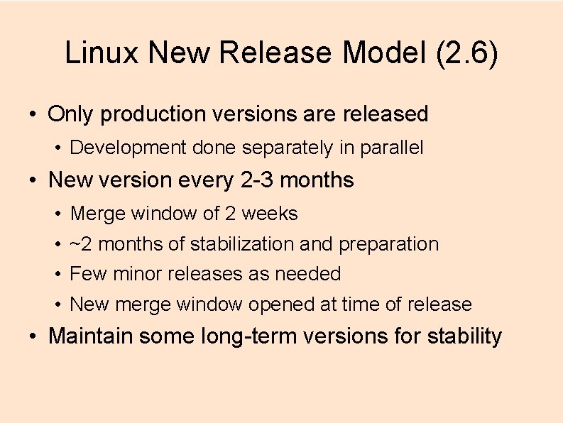 Linux New Release Model (2. 6) • Only production versions are released • Development