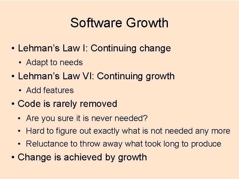 Software Growth • Lehman’s Law I: Continuing change • Adapt to needs • Lehman’s