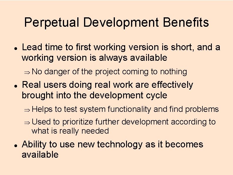 Perpetual Development Benefits Lead time to first working version is short, and a working