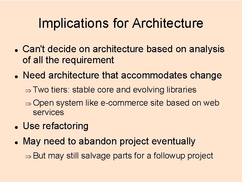 Implications for Architecture Can't decide on architecture based on analysis of all the requirement