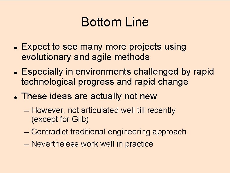 Bottom Line Expect to see many more projects using evolutionary and agile methods Especially