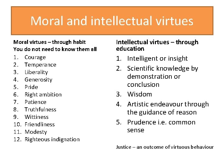Moral and intellectual virtues Moral virtues – through habit You do not need to