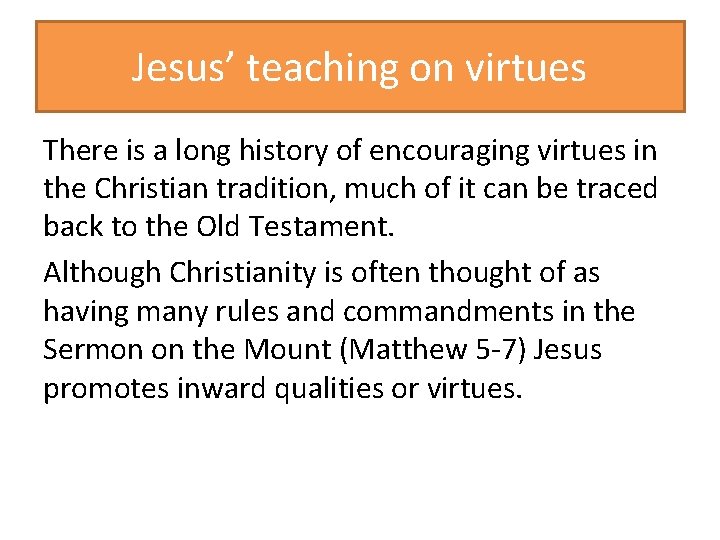Jesus’ teaching on virtues There is a long history of encouraging virtues in the