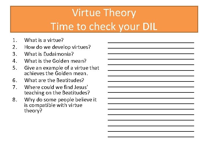 Virtue Theory Time to check your DIL 1. 2. 3. 4. 5. 6. 7.