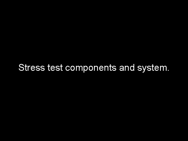 Stress test components and system. 