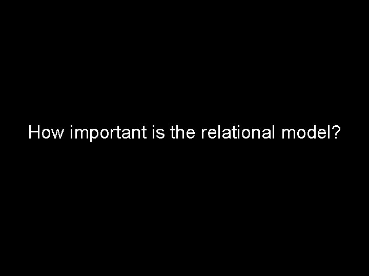 How important is the relational model? 