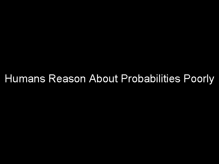 Humans Reason About Probabilities Poorly 