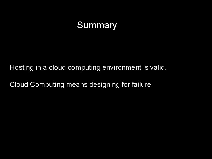 Summary Hosting in a cloud computing environment is valid. Cloud Computing means designing for