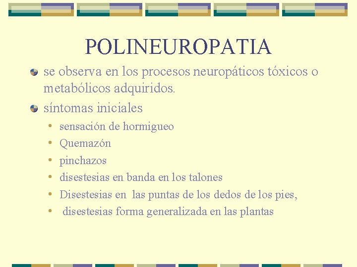 POLINEUROPATIA se observa en los procesos neuropáticos tóxicos o metabólicos adquiridos. síntomas iniciales •