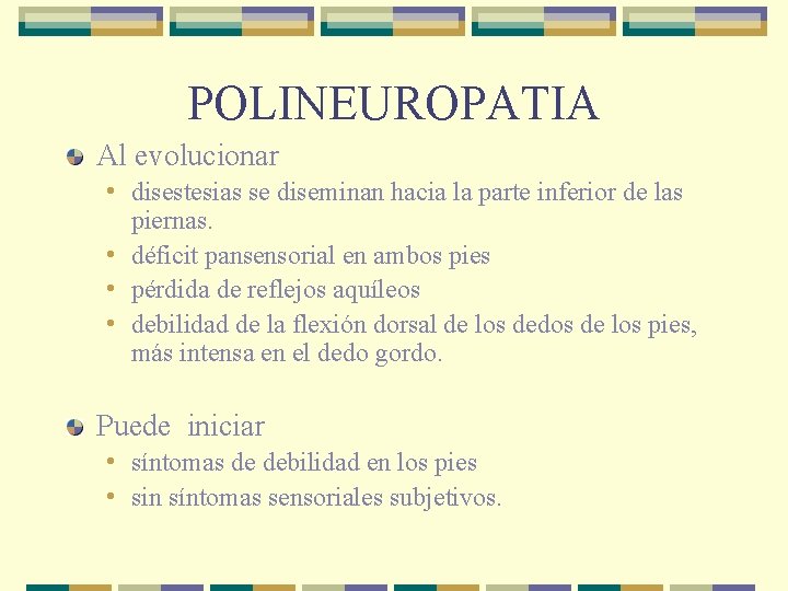 POLINEUROPATIA Al evolucionar • disestesias se diseminan hacia la parte inferior de las piernas.