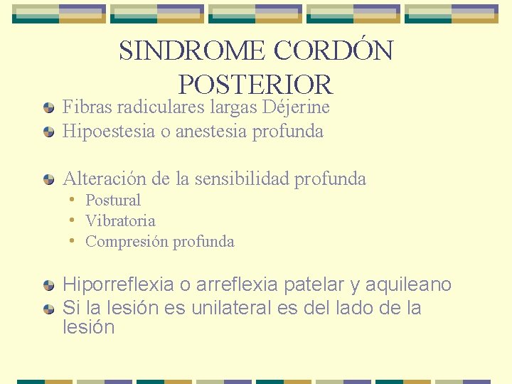 SINDROME CORDÓN POSTERIOR Fibras radiculares largas Déjerine Hipoestesia o anestesia profunda Alteración de la