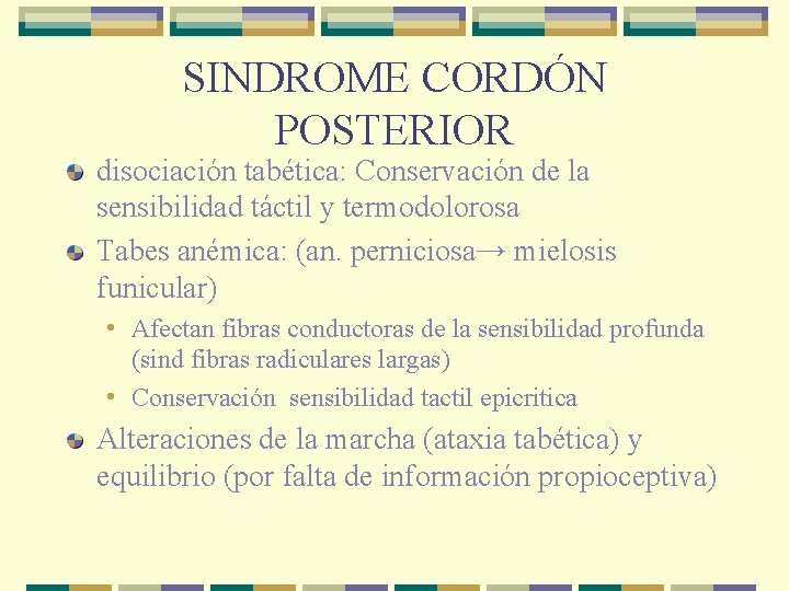 SINDROME CORDÓN POSTERIOR disociación tabética: Conservación de la sensibilidad táctil y termodolorosa Tabes anémica: