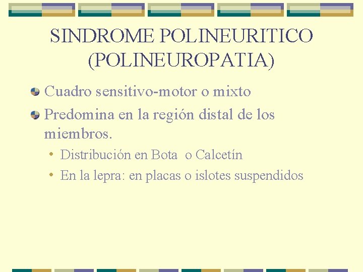 SINDROME POLINEURITICO (POLINEUROPATIA) Cuadro sensitivo-motor o mixto Predomina en la región distal de los